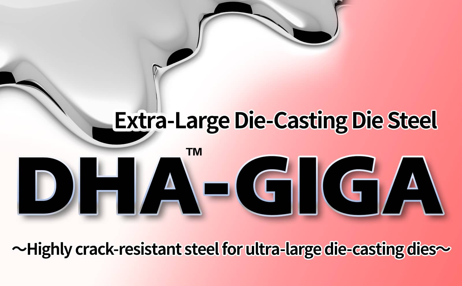 Extra-Large Die-Casting Die Steel DHA-GIGA