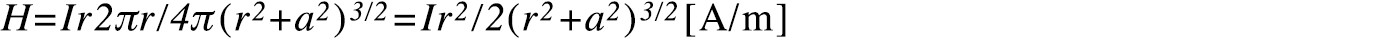 H=Ir2πr/4π(r^2+a^2)^(3/2)=Ir^2/2(r^2+a^2)^(3/2)[A/m]