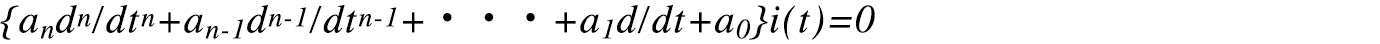 {andn/dtn+an-1dn-1/dtn-1+・・・+a1d/dt+a0}i(t)=0